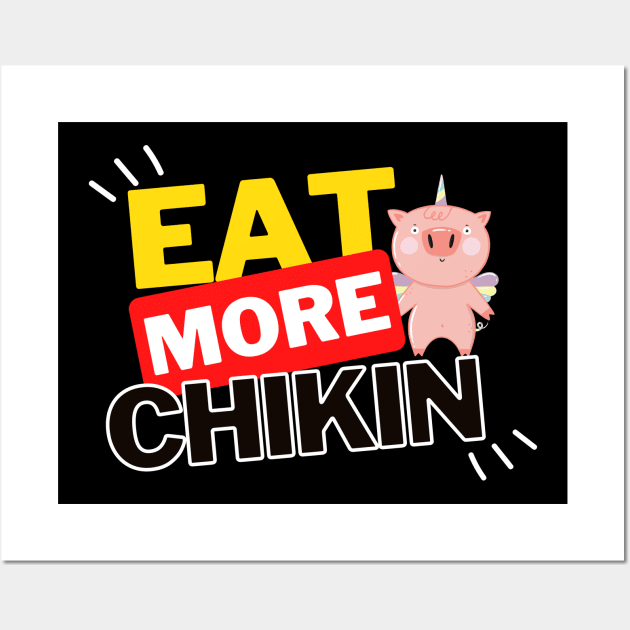 Eat More Chikin - A Funny Animal Lover Design Wall Art by rumsport